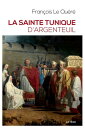 La sainte tunique d'Argenteuil Histoire et examen de l'authentique tunique sans couture de J?sus-Christ