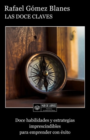 Las Doce Claves Doce Habilidades y Estrategias Imprescindibles para Emprender con ?xito【電子書籍】[ Rafael G?mez Blanes ]