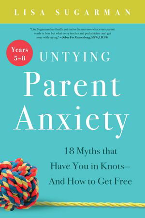 Untying Parent Anxiety (Years 5–8)