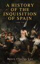 A History of the Inquisition of Spain (Vol. 1-4) Complete Edition