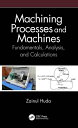 Machining Processes and Machines Fundamentals, Analysis, and Calculations【電子書籍】[...