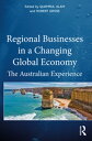 Regional Businesses in a Changing Global Economy The Australian Experience【電子書籍】