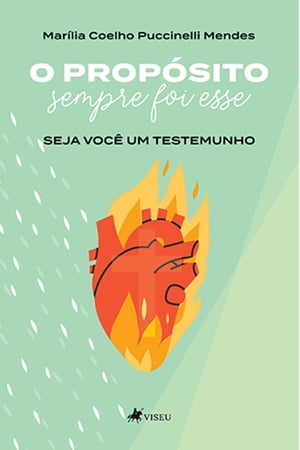 O propo?sito sempre foi esse seja voc? um testemunho【電子書籍】[ Mari?lia Coelho Puccinelli Mendes ]