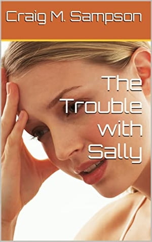 The Trouble with SallyŻҽҡ[ Craig M. Sampson ]