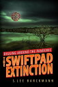 Digging Around the Pandemic The SwiftPad Extinction【電子書籍】 S. Lee Barckmann