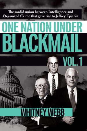 One Nation Under Blackmail - Vol. 1 The Sordid Union Between Intelligence and Crime that Gave Rise to Jeffrey Epstein, VOL.1【電子書籍】[ Whitney Alyse Webb ]