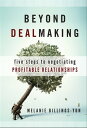 Beyond Dealmaking Five Steps to Negotiating Profitable Relationships