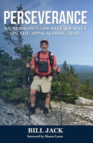 Perseverance An Alaskans 2,000 mile journey on the Appalachian TrailŻҽҡ[ Bill Jack ]