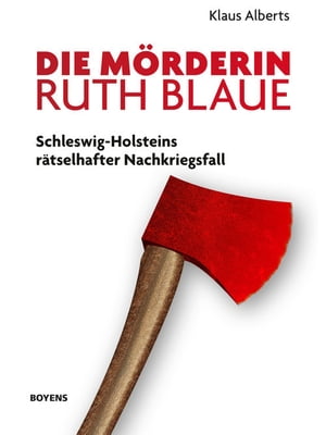 Die M?rderin Ruth Blaue Schleswig-Holsteins r?tselhafter Nachkriegsfall【電子書籍】[ Klaus Alberts ]