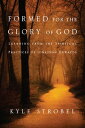 Formed for the Glory of God Learning from the Spiritual Practices of Jonathan Edwards【電子書籍】 Kyle C. Strobel