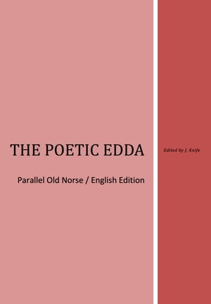 The Poetic Edda Parallel Old Norse / English Edition【電子書籍】 Justin Knife