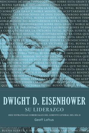 Dwight D. Eisenhower su liderazgo Diez estrategias comerciales del gerente general del D?a DŻҽҡ[ Geoff Loftus ]