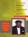 Look Where He Brought Me From The Life and Times of Bishop Walter Lewis Mcbride【電子書籍】 Bishop Walter L. McBride