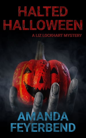 Halted Halloween A Liz Lockhart Short StoryŻҽҡ[ Amanda Feyerbend ]