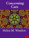 Concerning Cats【電子書籍】[ Helen M. Winslow ]