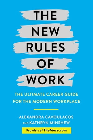 The New Rules of Work The ultimate career guide for the modern workplaceŻҽҡ[ Kathryn Minshew ]