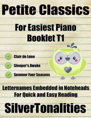 Petite Classics for Easiest Piano Booklet T1 – Clair De Lune Sleeper’s Awake Summer Four Seasons Letter Names Embedded In Noteheads for Quick and Easy Reading