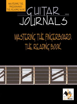 Guitar Journals - Mastering the Fingerboard: The Reading Book