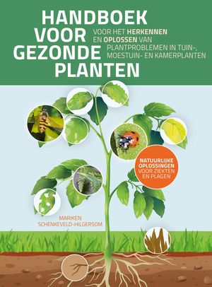 Handboek voor gezonde planten Voor het herkennen en oplossen van plantproblemen in tuin-, moestuin- en kamerplanten