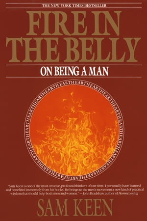 Fire in the Belly On Being a Man【電子書籍】[ Sam Keen ]