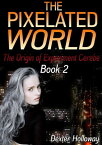 The Pixelated World The Origin of Experiment Cerebe, #2【電子書籍】[ Dexter Holloway ]