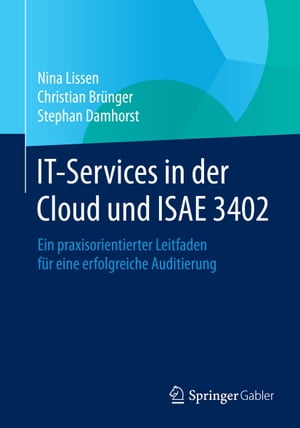 IT-Services in der Cloud und ISAE 3402 Ein praxisorientierter Leitfaden f?r eine erfolgreiche Auditierung【電子書籍】[ Nina Lissen ]