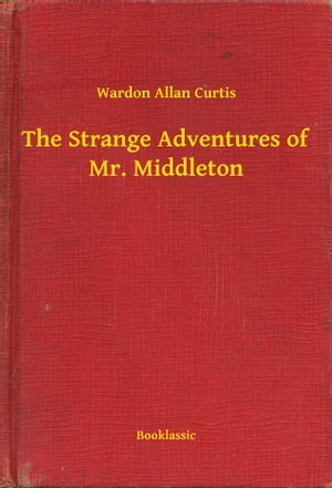 The Strange Adventures of Mr. MiddletonŻҽҡ[ Wardon Allan Curtis ]