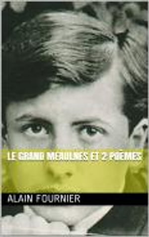 le grand meaulnes et 2 poèmes