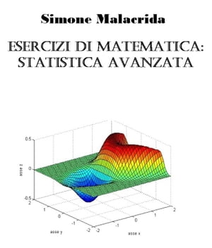 Esercizi di matematica: statistica avanzata【電子書籍】[ Simone Malacrida ]