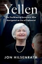 Yellen The Trailblazing Economist Who Navigated an Era of Upheaval【電子書籍】 Jon Hilsenrath