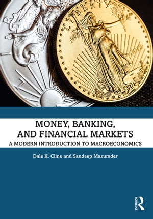 Money, Banking, and Financial Markets A Modern Introduction to Macroeconomics【電子書籍】 Dale K. Cline