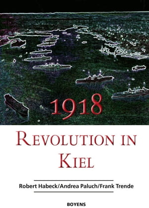 1918 - Revolution in Kiel【電子書籍】[ Frank Trende ]