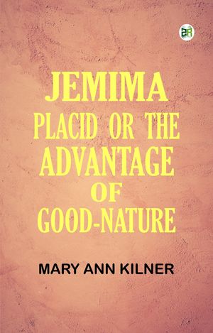 ŷKoboŻҽҥȥ㤨JEMIMA PLACID; OR THE ADVANTAGE OF GOOD-NATUREŻҽҡ[ MARY ANN KILNER ]פβǤʤ158ߤˤʤޤ