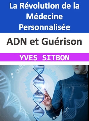 ADN et Guérison : La Révolution de la Médecine Personnalisée