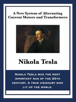 A New System of Alternating Current Motors and Transformers【電子書籍】[ Nikola Tesla ]