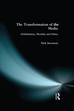The Transformation of the Media Globalisation, Morality and Ethics