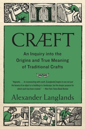 Cræft: An Inquiry Into the Origins and True Meaning of Traditional Crafts