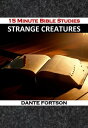 15 Minute Bible Studies: Strange Creatures【電子書籍】[ Dante Fortson ]