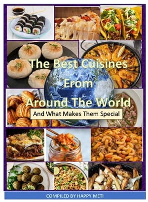 THE BEST CUISINES FROM AROUND THE WORLD nd What Makes Them Special【電子書籍】[ Happy Meti ]