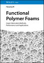 Functional Polymer Foams Green Fabrication Methods, Performance and Applications...