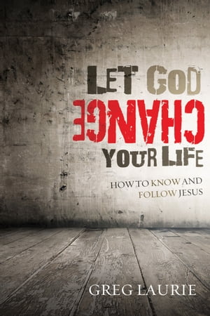 Let God Change Your Life: How to Know and Follow Jesus