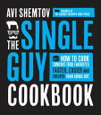 The Single Guy Cookbook How to Cook Comfort Food Favorites Faster, Easier and Cheaper than Going Out【電子書籍】 Avi Shemtov