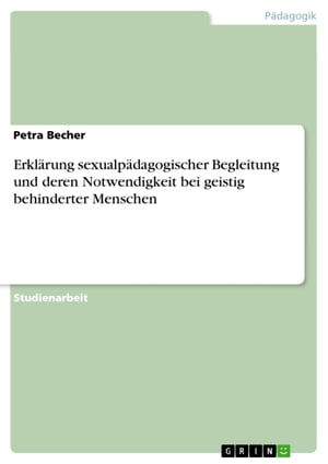 Erklärung sexualpädagogischer Begleitung und deren Notwendigkeit bei geistig behinderter Menschen