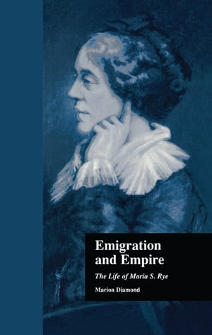 Emigration and Empire The Life of Maria S. RyeŻҽҡ[ Marion Diamond ]