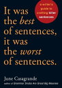 It Was the Best of Sentences, It Was the Worst of Sentences A Writer's Guide to Crafting Killer Sentences