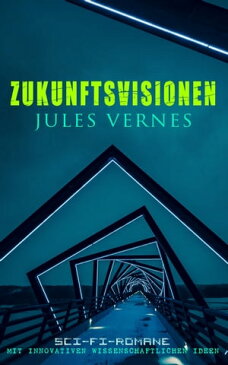 Zukunftsvisionen Jules Vernes: Sci-Fi-Romane mit innovativen wissenschaftlichen IdeenReise um den Mond, Zwanzigtausend Meilen unter'm Meer, Reise um die Erde in 80 Tagen, Von der Erde zum Mond, Wilhelm Storitz' Geheimnis, Die Propeller-I【電子書籍】