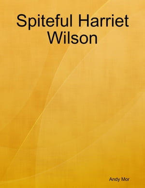 Spiteful Harriet Wilson【電子書籍】[ Andy 