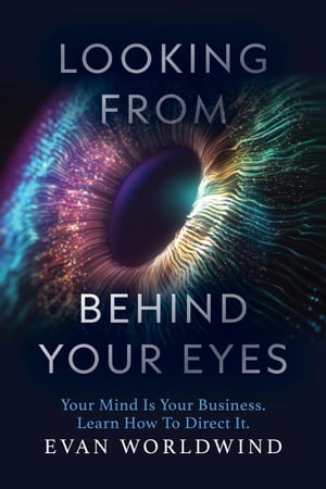 Looking From Behind Your Eyes【電子書籍】 Evan Worldwind