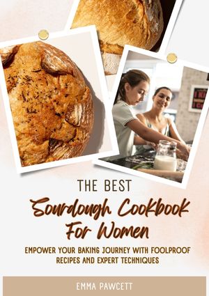 The Ultimate Sourdough Cookbook For Women