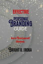 Effective Personal Branding Guide How to Brand yourself Effectively【電子書籍】 Iroka Bright Uchechukwu